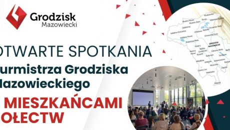 OTWARTE SPOTKANIA Burmistrza Grodziska Mazowieckiego Z MIESZKAŃCAMI SOŁECTW